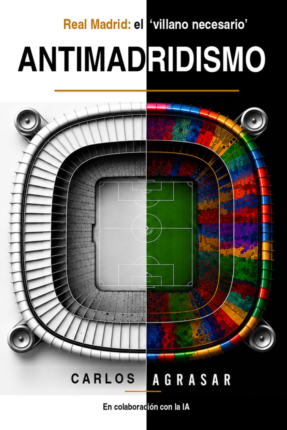 Carlos Agrasar: Antimadridismo (Real Madrid, el "villano necesario") (forrás: amazon.es)